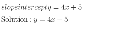 The slope intercept of y=4x+5 is y=4x+5